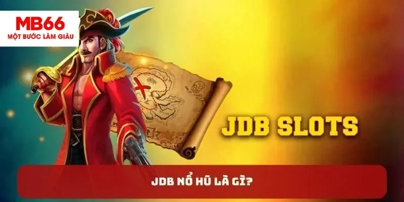 Tổng quan về trò chơi JDB nổ hũ.