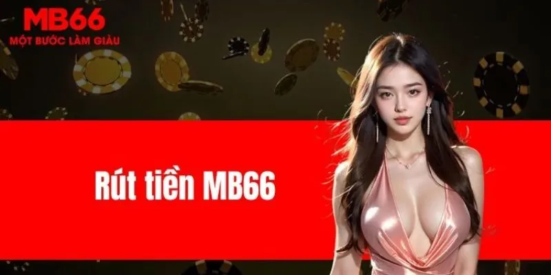 Rút tiền MB66 và các điều cần lưu ý